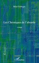 Couverture du livre « Les chroniques de l'absurde » de Miss Gabegie aux éditions L'harmattan
