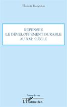 Couverture du livre « Repenser le développement durable au XXI siècle » de Thimote Dongotou aux éditions L'harmattan