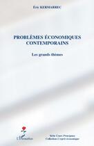 Couverture du livre « Problèmes économiques contemporains ; les grands thèmes » de Eric Kermarrec aux éditions Editions L'harmattan