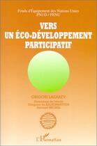 Couverture du livre « Vers un éco-développement participatif » de Bernard Michel et Grigori Lazarev aux éditions Editions L'harmattan