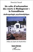 Couverture du livre « Un culte d'exhumation des morts à Madagascar : le Famadihana : Anthropologie psychanalytique » de Pierre-Loïc Pacaud aux éditions Editions L'harmattan