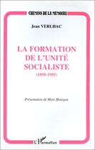 Couverture du livre « La formation de l'unité socialiste, 1898-1905 » de Jean Verlhac aux éditions Editions L'harmattan