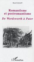 Couverture du livre « Romantisme et postromantisme - de wordsworth a pater » de Rene Gallet aux éditions Editions L'harmattan