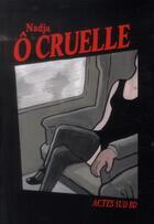 Couverture du livre « Ô cruelle » de Nadja aux éditions Actes Sud