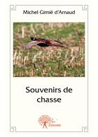 Couverture du livre « Souvenirs de chasse » de Michel Gimie D'Arnaud aux éditions Editions Edilivre