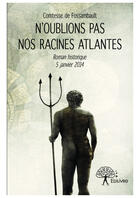 Couverture du livre « N'oublions pas nos racines atlantes ; nouvelle historique 5 janvier 2014 » de Comtesse De Fossamba aux éditions Editions Edilivre