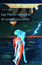 Couverture du livre « Les nano-monstres et autres nouvelles » de Fred-Olivier aux éditions Edilivre