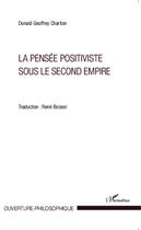 Couverture du livre « La pensée positiviste sous le second empire » de Donald Geoffrey Charlton aux éditions Editions L'harmattan