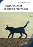 Couverture du livre « Garder le chat... et autres nouvelles » de Catherine Bollon Galvez aux éditions Publibook