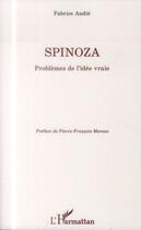 Couverture du livre « Spinoza ; problèmes de l'idée vraie » de Fabrice Audie aux éditions L'harmattan