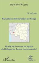 Couverture du livre « République démocratique du Congo du congo ; quelle est la source de légalité du dialogue du centre interdiocésain » de Adolphe Muzito aux éditions L'harmattan