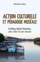 Couverture du livre « Action culturelle et pédagogie muséale ; Conflans-Sainte-Honorine, une ville et son musée » de Bernard Le Sueur aux éditions L'harmattan