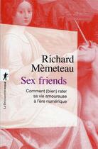 Couverture du livre « Sex friends : comment (bien) rater sa vie amoureuse à l'ère numérique » de Richard Memeteau aux éditions La Decouverte