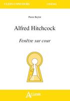 Couverture du livre « Alfred Hitchcock, rear window / fenêtre sur cour » de Pierre Beylot aux éditions Atlande Editions