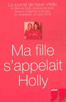 Couverture du livre « Ma fille s'appelait holly » de Wells Kevin aux éditions Prive