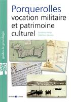 Couverture du livre « Porquerolles ; vocation militaire et patrimoine culturel » de Heiser/Launey aux éditions Archives Et Culture