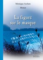 Couverture du livre « La figure sur le masque » de Monique Archen aux éditions Persee