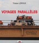 Couverture du livre « Voyages parallèles » de Tristan Leroux et Pierre Vannoni aux éditions Le Chasseur Abstrait