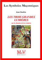 Couverture du livre « Les symboles maçonniques ; les trois grandes lumières ou le chemin de la création » de Jean Onofrio aux éditions Mdv Diteur