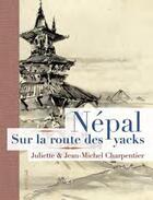 Couverture du livre « Népal, sur la route des yacks » de Jean-Michel Charpentier et Juliette Charpentier aux éditions Elytis