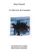 Couverture du livre « Le buveur de lumiere » de Dany Moreuil aux éditions Editions Henry