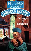 Couverture du livre « Histoires à Jouer - Sherlock Holmes t.5 ; le dragon de Limehouse » de Pierre Lejoyeux et Francois Lejoyeux aux éditions Posidonia Litteratures