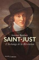 Couverture du livre « Saint-Just, l'archange de la Révolution » de Antoine Boulant aux éditions Passes Composes