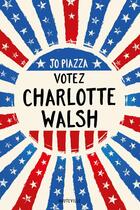 Couverture du livre « Votez Charlotte Walsh » de Jo Piazza aux éditions Hauteville
