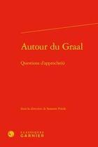 Couverture du livre « Autour du Graal ; questions d'approche(s) » de Susanne Friede aux éditions Classiques Garnier