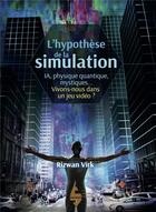 Couverture du livre « L'hypothèse de la simulation : IA, physique quantique, mystiques... vivons-nous dans un jeu vidéo ? » de Rizwan Virk aux éditions Les Editions Extraordinaires