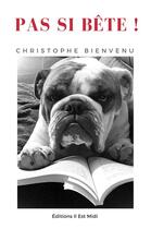 Couverture du livre « Pas si bête ! : L'inattendue parenthèse » de Christophe Bienvenu aux éditions Il Est Midi