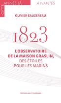 Couverture du livre « 1823 : L'observatoire de la Maison Graslin, des étoiles pour les marins » de Olivier Sauzereau aux éditions Region Midi-pyrenees