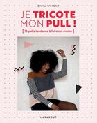 Couverture du livre « Je tricote mon pull ! 15 pulls tendance à faire soi-même » de Emma Wright aux éditions Marabout