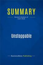 Couverture du livre « Summary : unstoppable (review and analysis of Zook's book) » de  aux éditions Business Book Summaries