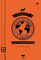 Couverture du livre « Autour du monde à cheval : récits d'un cavalier-voyageur » de Stefan Schomann aux éditions Delachaux & Niestle
