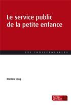 Couverture du livre « Le service public de la petite enfance » de Martine Long aux éditions Berger-levrault