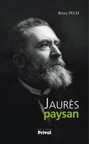 Couverture du livre « Jaurès paysan » de Remy Pech aux éditions Editions Privat