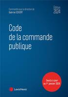 Couverture du livre « Code de la commande publique (édition 2024) » de Gabriel Eckert et . Collectif aux éditions Lexisnexis