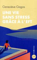Couverture du livre « Une vie sans stress grâce à l'EFT » de Genevieve Gagos aux éditions Intereditions
