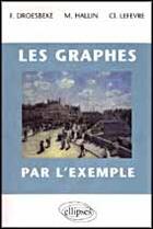 Couverture du livre « Les graphes par l'exemple » de Droesbeke Jean-Claud aux éditions Ellipses