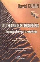 Couverture du livre « Unite et division de l'afrique du sud - l'interdependance par la constitution » de David Cumin aux éditions L'harmattan