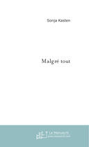 Couverture du livre « Malgre Tout » de Kasten Sonja aux éditions Le Manuscrit