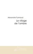 Couverture du livre « Le village de l'ombre » de Alexandre Turmaud aux éditions Le Manuscrit