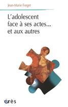 Couverture du livre « L'adolescent face à ses actes... et aux autres » de Jean-Marie Forget aux éditions Eres