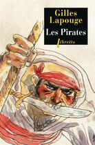 Couverture du livre « Les pirates ; forbans, flibustiers, boucaniers et autres gueux de mer » de Gilles Lapouge aux éditions Libretto