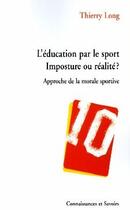 Couverture du livre « L'éducation par le sport ; imposture ou réalité ? ; approche de la morale sportive » de Thierry Long aux éditions Connaissances Et Savoirs