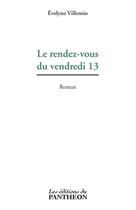 Couverture du livre « Le rendez-vous du vendredi 13 » de Evelyne Villemin aux éditions Editions Du Panthéon