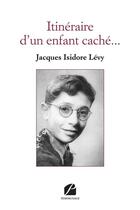 Couverture du livre « Itinéraire d'un enfant caché... » de Jacques Isidore Levy aux éditions Editions Du Panthéon