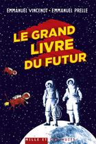 Couverture du livre « Le grand livre du futur » de Emmanuel Vincenot et Emmanuel Prelle aux éditions Mille Et Une Nuits