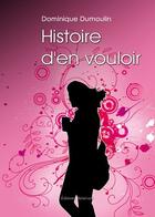 Couverture du livre « Histoire d'en vouloir » de Dominique Dumoulin aux éditions Benevent